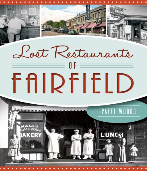 Cover of the book Lost Restaurants of Fairfield by Patti Woods, Arcadia Publishing Inc.
