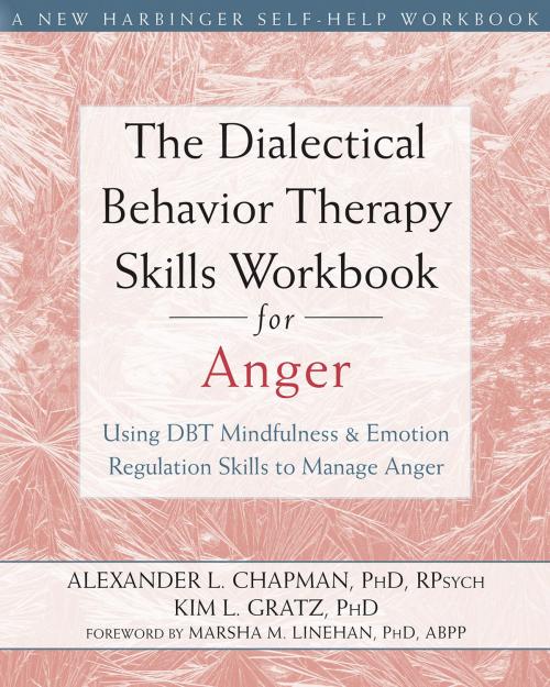 Cover of the book The Dialectical Behavior Therapy Skills Workbook for Anger by Alexander L. Chapman, PhD, RPsych, Kim L. Gratz, PhD, New Harbinger Publications
