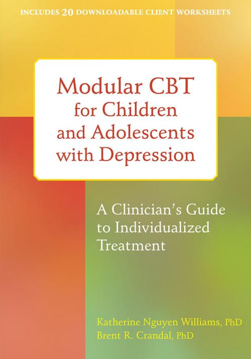 Cover of the book Modular CBT for Children and Adolescents with Depression by Katherine Nguyen Williams, PhD, Brent R. Crandal, PhD, New Harbinger Publications