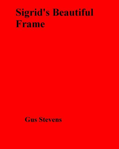 Cover of the book Sigrid's Beautiful Frame by Gus Stevens, Olympia Press