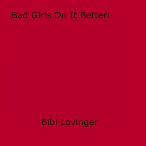 Cover of the book Bad Girls Do It Better! by Bibi Lovinger, Olympia Press