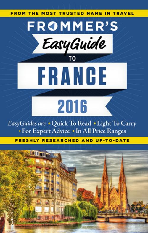 Cover of the book Frommer's EasyGuide to France 2016 by Lily Heise, Mary Novakovich, Margie Rynn, Tristan Rutherford, Kathryn Tomasetti, FrommerMedia