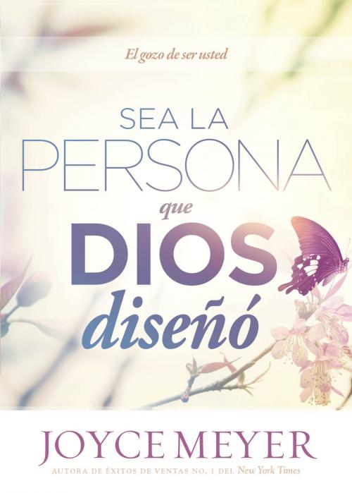 Cover of the book Sea la persona que Dios diseñó by Joyce Meyer, Charisma House