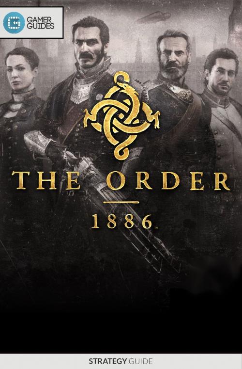 Cover of the book The Order 1886 - Strategy Guide by GamerGuides.com, GamerGuides.com