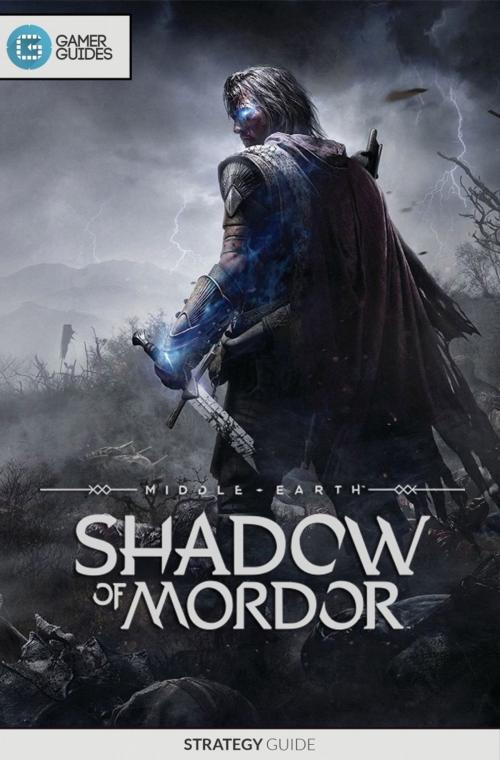Cover of the book Middle-earth: Shadow of Mordor - Strategy Guide by GamerGuides.com, Gamer Guides