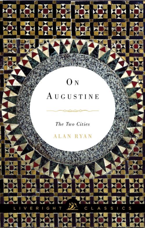Cover of the book On Augustine: The Two Cities (Liveright Classics) by Alan Ryan, Liveright