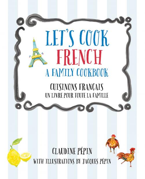 Cover of the book Let's Cook French, A Family Cookbook by Claudine Pepin, Quarry Books