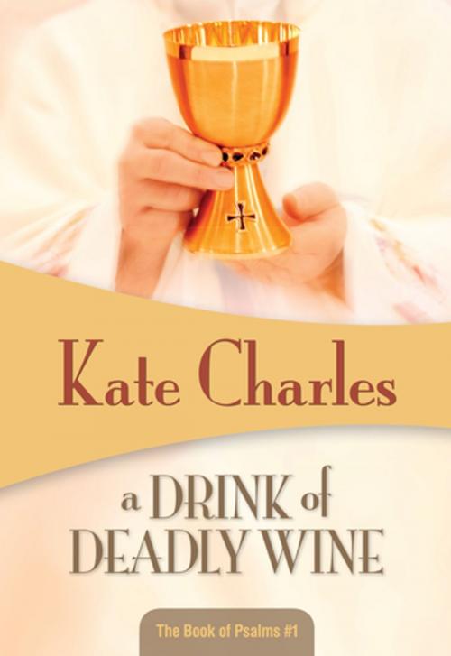 Cover of the book A Drink of Deadly Wine by Kate Charles, Felony & Mayhem Press