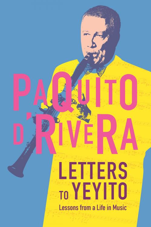 Cover of the book Letters to Yeyito by Paquito D'Rivera, Rosario Moreno, Restless Books