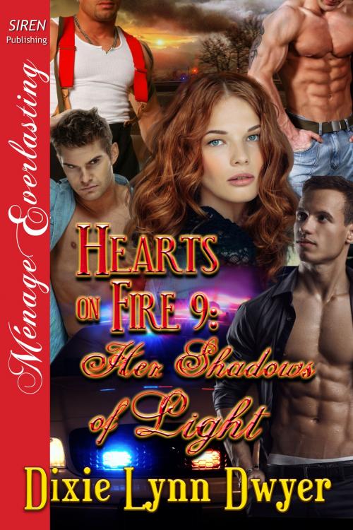 Cover of the book Hearts on Fire 9: Her Shadows of Light by Dixie Lynn Dwyer, Siren-BookStrand