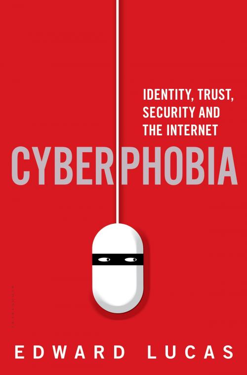 Cover of the book Cyberphobia by Edward Lucas, Bloomsbury Publishing