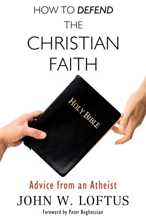 Cover of the book How to Defend the Christian Faith by John W. Loftus, John W. Loftus, Peter Boghossian, Peter Boghossian, Pitchstone Publishing