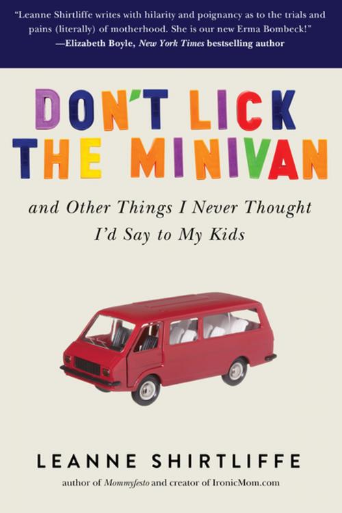 Cover of the book Don't Lick the Minivan by Leanne Shirtliffe, Skyhorse Publishing