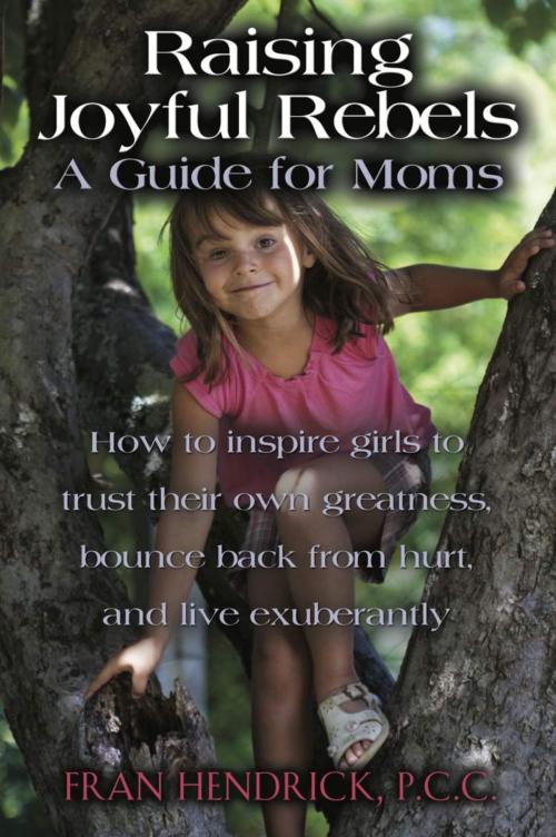 Cover of the book RAISING JOYFUL REBELS: A Guide for Moms by Fran Hendrick, P.C.C., BookLocker.com, Inc.