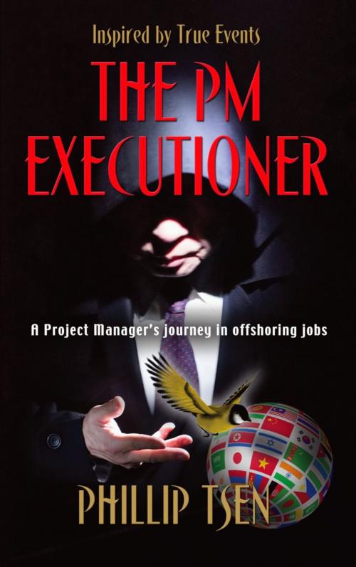Cover of the book THE PM EXECUTIONER: A Project Manager's Journey in Offshoring Jobs by Phillip Tsen, BookLocker.com, Inc.