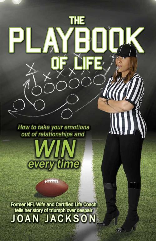 Cover of the book THE PLAYBOOK OF LIFE: Former NFL Wife and Certified Life Coach tells her story of triumph and despair by Joan Jackson, BookLocker.com, Inc.
