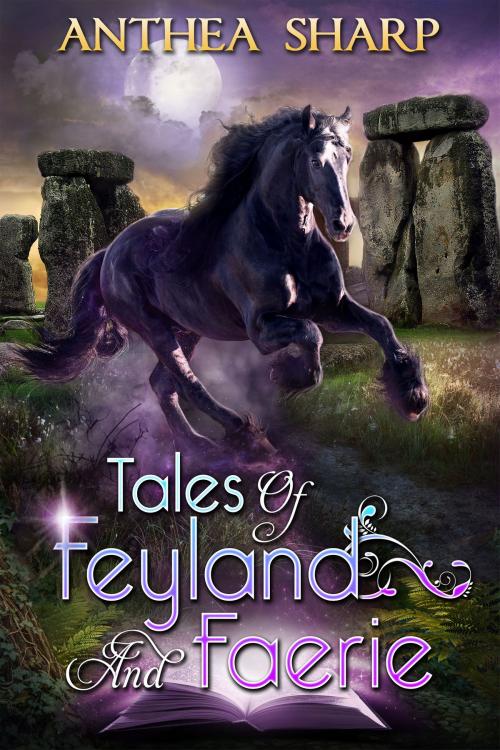 Cover of the book Tales of Feyland and Faerie by Anthea Sharp, Fiddlehead Press
