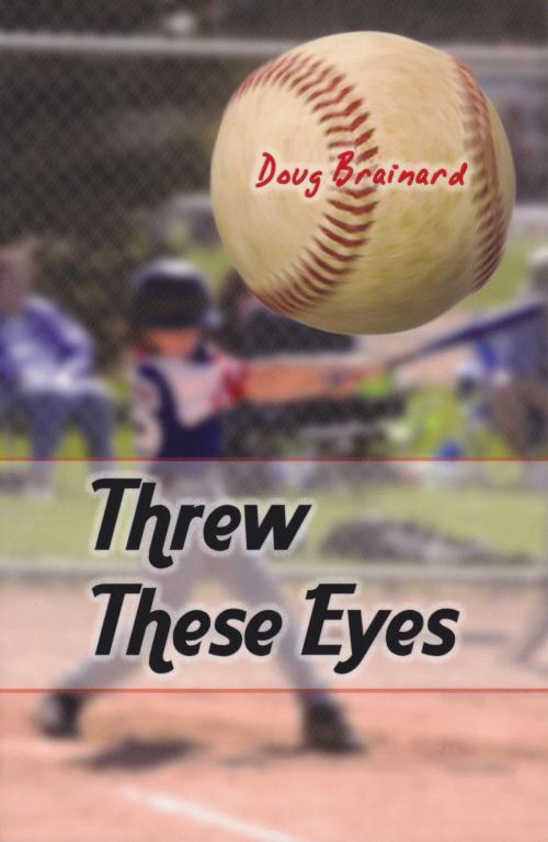 Cover of the book Threw These Eyes by Doug Brainard, Strategic Book Publishing & Rights Co.