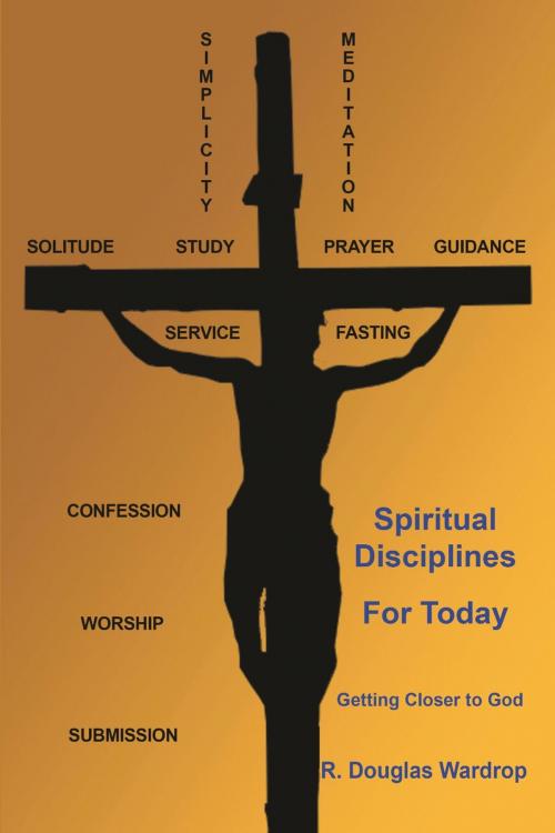 Cover of the book Spiritual Disciplines for Today by R. Douglas Wardrop, Strategic Book Publishing & Rights Co.