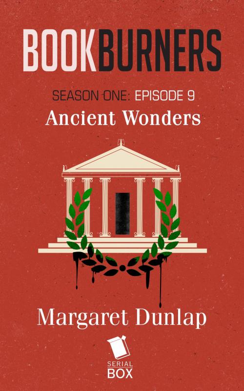 Cover of the book Ancient Wonders (Bookburners Season 1 Episode 9) by Margaret Dunlap, Mur Lafferty, Brian Francis Slattery, Max Gladstone, Serial Box Publishing LLC