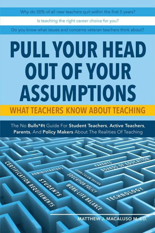 Cover of the book Pull Your Head Out Of Your Assumptions What Teachers Know About Teaching by Matthew J. Macaluso M. Ed., Page Publishing, Inc.