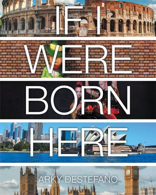 Cover of the book If I Were Born Here by Arky DeStefano, Page Publishing, Inc.