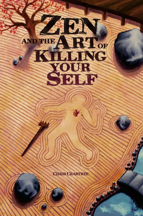 Cover of the book Zen and the Art of Killing Your Self by Chris Crabtree, BookBaby