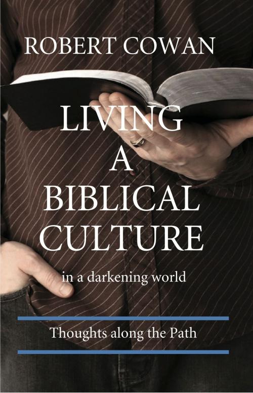 Cover of the book Living a Biblical Culture by Robert Cowan, BookBaby