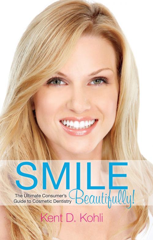 Cover of the book Smile Beautifully! by Kent D. Kohli, BookBaby