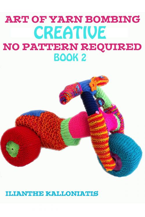 Cover of the book Art of Yarn Bombing Book 2 by ilianthe kalloniatis, BookBaby