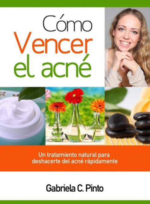 Cover of the book Cómo Vencer el Acné by Gabriela C. Pinto, Editorial Imagen LLC