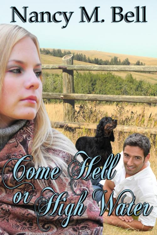 Cover of the book Come Hell or High Water by Nancy M. Bell, BWL Publishing Inc.