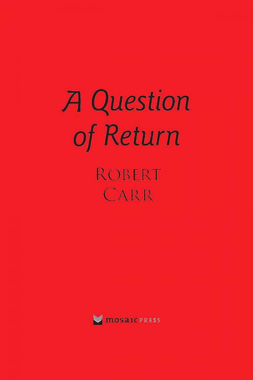 Cover of the book A Question of Return by Robert Carr, Mosaic Press