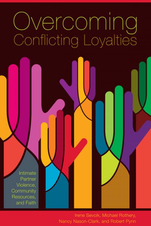 Cover of the book Overcoming Conflicting Loyalties by Irene Sevcik, Michael Rothery, Nancy Nason-Clark, Robert Pynn, The University of Alberta Press
