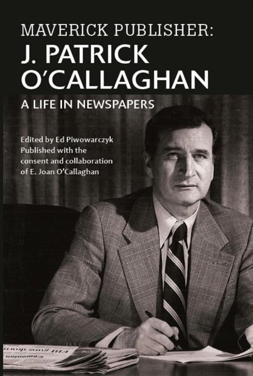 Cover of the book Maverick Publisher: J. Patrick O'Callaghan, A Life in Newspapers by E. Joan O'Callaghan, E. Joan O'Callaghan