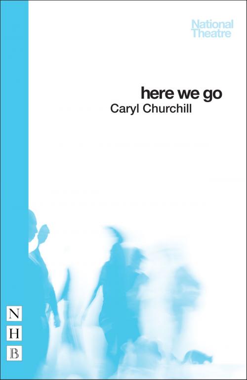 Cover of the book Here We Go (NHB Modern Plays) by Caryl Churchill, Nick Hern Books