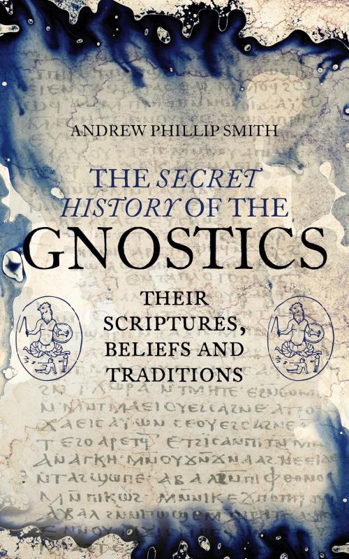 Cover of the book The Secret History of the Gnostics by Andrew Phillip Smith, Watkins Media