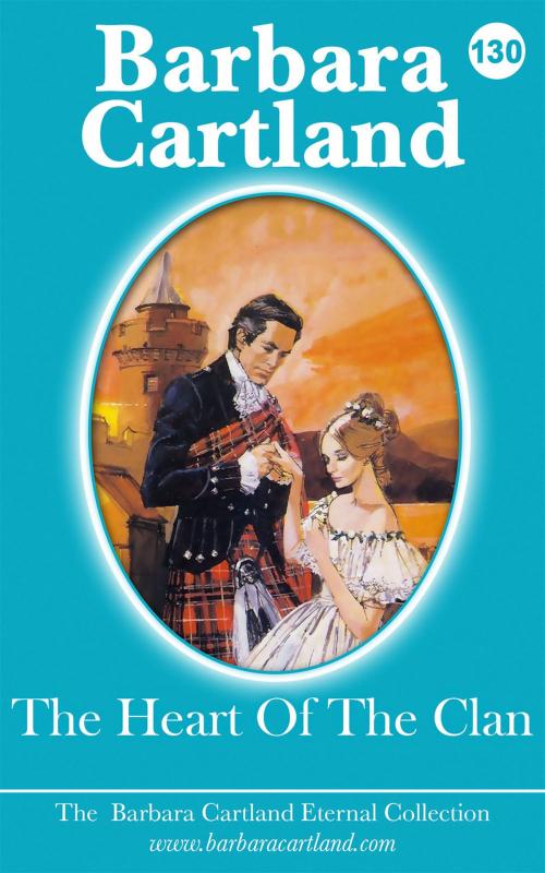 Cover of the book 130. The Heart Of The Clan by Barbara Cartland, Barbara Cartland Ebooks Ltd