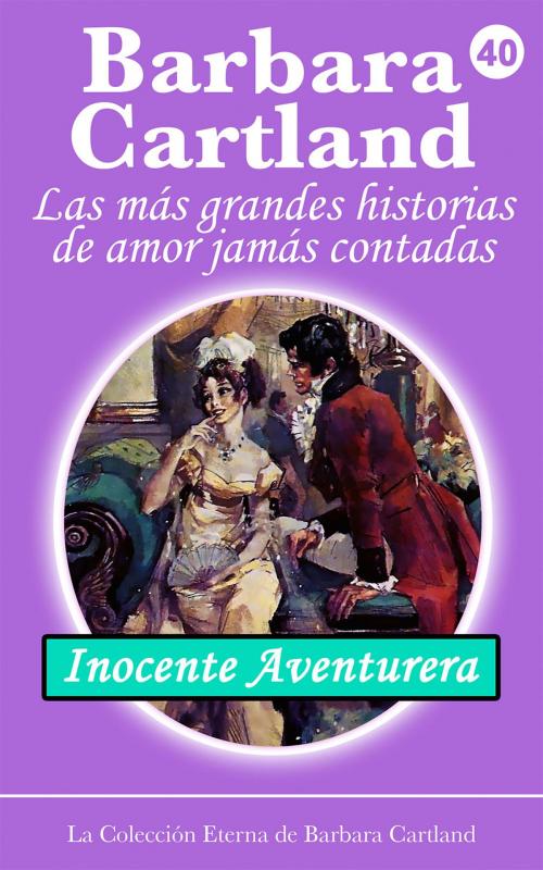 Cover of the book 40. Inocente Aventurera by Barbara Cartland, Barbara Cartland Ebooks Ltd