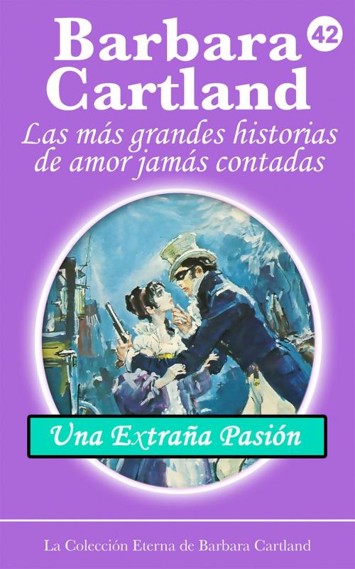Cover of the book 42. Una Extraña Pasión by Barbara Cartland, Barbara Cartland Ebooks Ltd