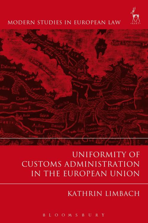 Cover of the book Uniformity of Customs Administration in the European Union by Kathrin Limbach, Bloomsbury Publishing