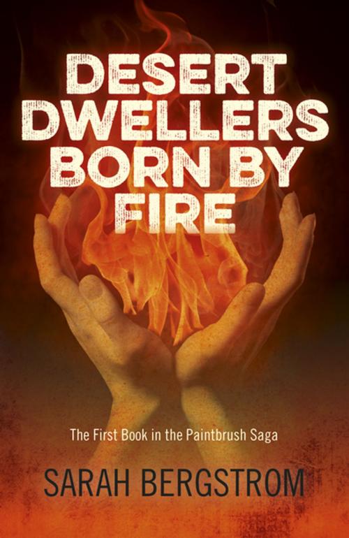 Cover of the book Desert Dwellers Born By Fire by Sarah Bergstrom, John Hunt Publishing