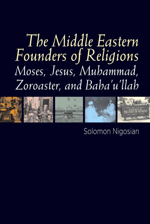 Cover of the book The Middle Eastern Founders of Religion by Solomon Nigosian, Sussex Academic Press