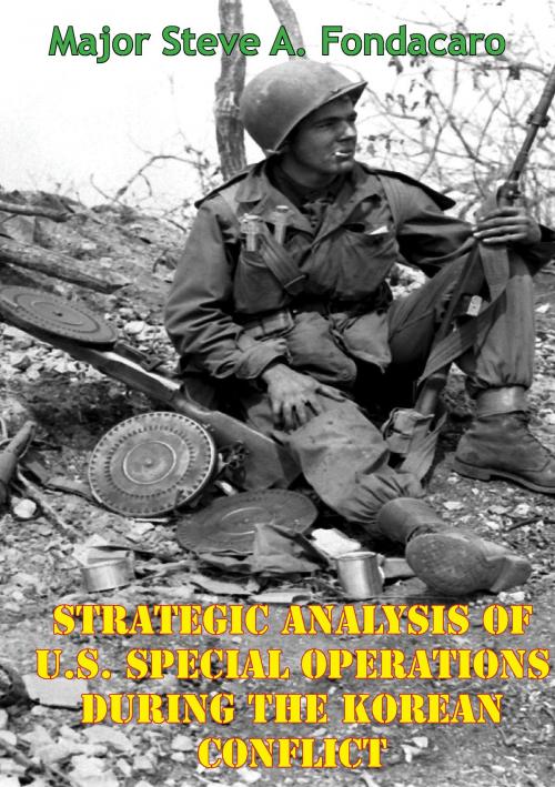 Cover of the book Strategic Analysis Of U.S. Special Operations During The Korean Conflict by Major Steve A. Fondacaro, Normanby Press