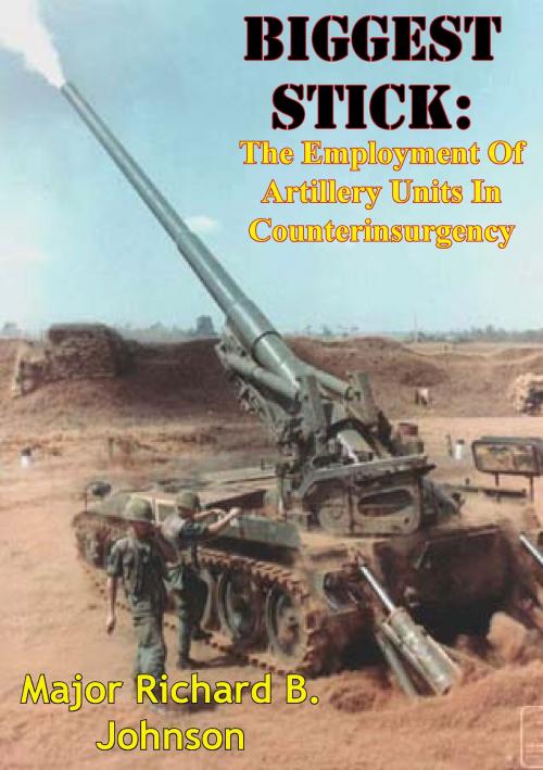 Cover of the book Biggest Stick: The Employment Of Artillery Units In Counterinsurgency by Major Richard B. Johnson, Tannenberg Publishing