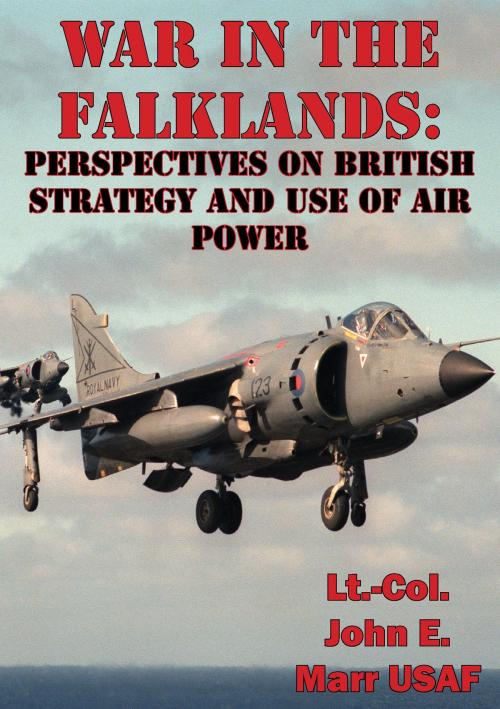 Cover of the book War In The Falklands: Perspectives On British Strategy And Use Of Air Power by Lt.-Col. John E. Marr USAF, Tannenberg Publishing