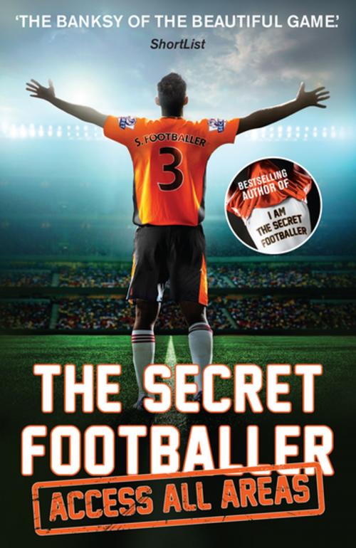 Cover of the book The Secret Footballer: Access All Areas by Anon, Guardian Faber Publishing