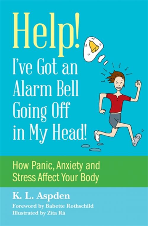 Cover of the book Help! I've Got an Alarm Bell Going Off in My Head! by K.L. Aspden, Jessica Kingsley Publishers