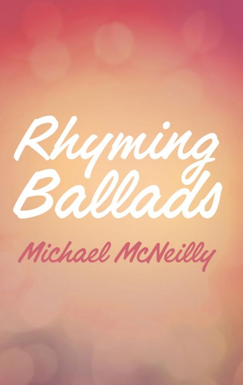 Cover of the book Rhyming Ballads by Michael S. A. McNeilly, Troubador Publishing Ltd
