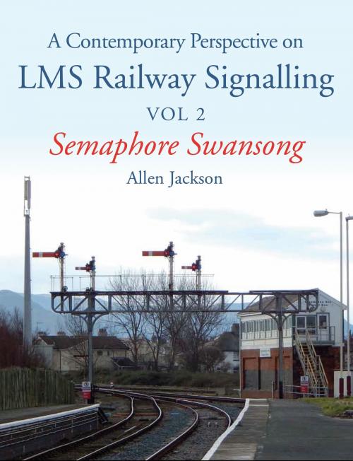Cover of the book Contemporary Perspective on LMS Railway Signalling Vol 2 by Allen Jackson, Crowood